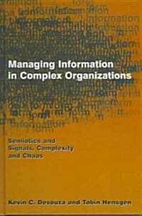 Managing Information in Complex Organizations : Semiotics and Signals, Complexity and Chaos (Hardcover)