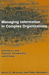 Managing Information in Complex Organizations : Semiotics and Signals, Complexity and Chaos (Paperback)