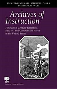 Archives of Instruction: Nineteenth-Century Rhetorics, Readers, and Composition Books in the United States (Paperback)