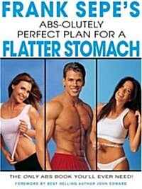 Frank Sepes ABS-Olutely Perfect Plan for a Flatter Stomach (Hardcover)