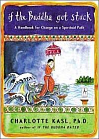 If the Buddha Got Stuck: A Handbook for Change on a Spiritual Path (Paperback, Deckle Edge)