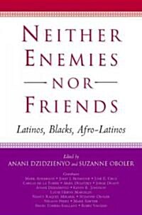 Neither Enemies Nor Friends: Latinos, Blacks, Afro-Latinos (Paperback)