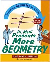 Dr. Math Presents More Geometry: Learning Geometry Is Easy! Just Ask Dr. Math (Paperback)