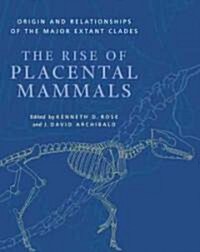 The Rise of Placental Mammals: Origins and Relationships of the Major Extant Clades (Hardcover)