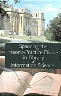 Spanning the Theory-Practice Divide in Library and Information Science (Paperback)