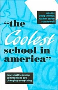 The Coolest School in America: How Small Learning Communities Are Changing Everything (Paperback)