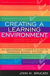 Creating a Learning Environment: An Educational Leaders Guide to Managing School Culture (Paperback)