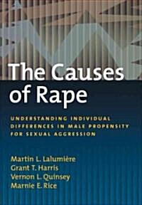 The Causes of Rape: Understanding Individual Differences in Male Propensity for Sexual Aggression (Hardcover)