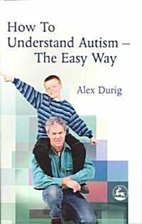 How to Understand Autism – The Easy Way (Paperback)