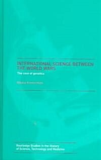 International Science Between the World Wars : The Case of Genetics (Hardcover)