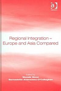 Regional Integration – Europe and Asia Compared (Hardcover)