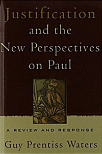 Justification and the New Perspectives on Paul: A Review and Response (Paperback)