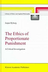 The Ethics of Proportionate Punishment: A Critical Investigation (Hardcover)