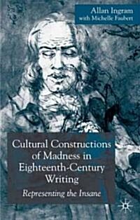 Cultural Constructions of Madness in Eighteenth-Century Writing: Representing the Insane (Hardcover)