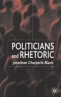 Politicians and Rhetoric: The Persuasive Power of Metaphor (Hardcover)