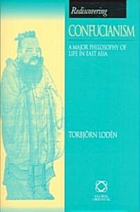 Rediscovering Confucianism: A Major Philosophy of Life in East Asia (Hardcover)
