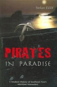 Pirates in Paradise: A Modern History of Southeast Asias Maritime Marauders (Paperback)