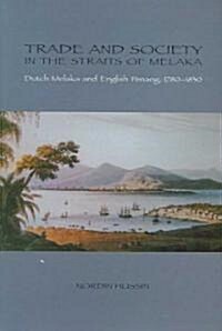 Trade and Society in the Straits of Melaka: Dutch Melaka and English Penang, 1780-1830 (Paperback)