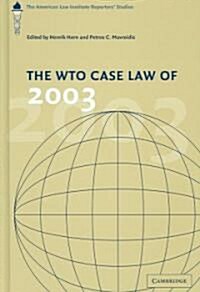 The WTO Case Law of 2003 : The American Law Institute Reporters Studies (Hardcover)