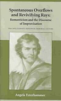 Spontaneous Overflows and Revivifying Rays: Romanticism and the Discourse of Improvisation (Paperback)