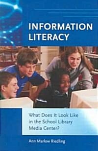 Information Literacy: What Does It Look Like in the School Library Media Center? (Paperback)