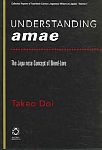 Understanding Amae: The Japanese Concept of Need-Love (Hardcover)
