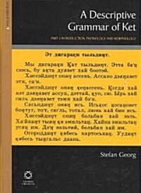A Descriptive Grammar of Ket (Yenisei-Ostyak): Part 1: Introduction, Phonology and Morphology (Hardcover)