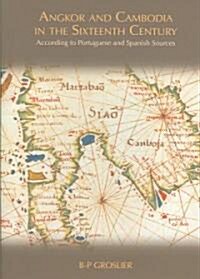 Angkor & Cambodia in the Sixteenth Century: According to Portuguese and Spanish Sources (Hardcover)