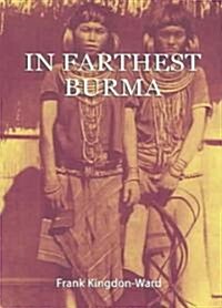 In Farthest Burma: The Record of an Arduous Journey of Exploration and Research through the Unknown Frontier Territory of Burma and Tibet (Paperback, 2)