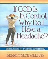 If God Is In Control, Why Do I Have A Headache? (Paperback)