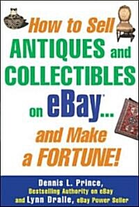 How to Sell Antiques and Collectibles on Ebay... and Make a Fortune! (Paperback)