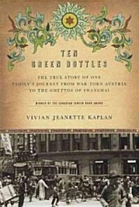 Ten Green Bottles: The True Story of One Familys Journey from War-Torn Austria to the Ghettos of Shanghai (Hardcover)
