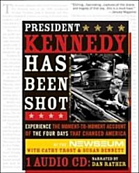 President Kennedy Has Been Shot: Experience the Moment-To-Moment Account of the Four Days That Changed America [With Audio CD] (Paperback)