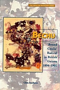 Bechu: Bound Coolie Radical in British Guiana 1894-1901 (Paperback)