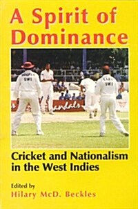A Spirit of Dominance: Cricket and Nationalism in the West Indies (Paperback)