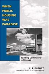 When Public Housing Was Paradise: Building Community in Chicago (Paperback)