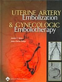 Uterine Artery Embolization and Gynecologic Embolotherapy (Hardcover)