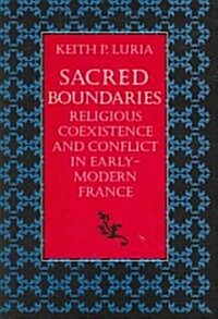 Sacred Boundaries Religious Coexistence and Conflict in Early Modern France (Hardcover)