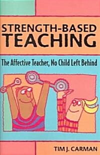 Strength-Based Teaching: The Affective Teacher, No Child Left Behind (Paperback)
