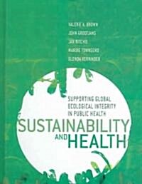 Sustainability and Health: Supporting Global Ecological Integrity in Public Health (Hardcover)