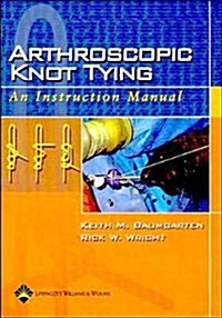 Arthroscopic Knot Tying: An Instruction Manual (Paperback)