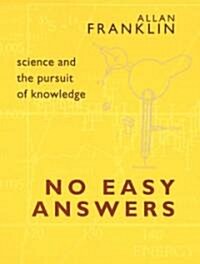 No Easy Answers: Science and the Pursuit of Knowledge (Hardcover)