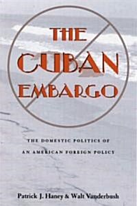 The Cuban Embargo: The Domestic Politics of an American Foreign Policy (Paperback)