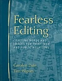 Fearless Editing:: Crafting Words and Images for Print, Web, and Public Relations (Paperback)