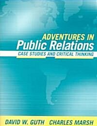 Adventures in Public Relations: Case Studies and Critical Thinking (Paperback)