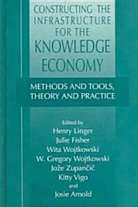 Constructing the Infrastructure for the Knowledge Economy: Methods and Tools, Theory and Practice (Hardcover, 2004)
