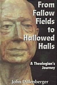 From Fallow Fields to Hallowed Halls: A Theologians Journey (Paperback)