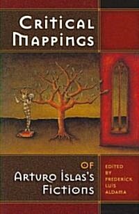 Critical Mappings of Arturo Islass Fictions (Paperback)
