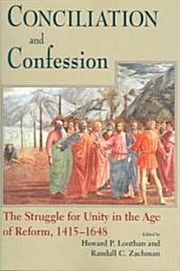 Conciliation and Confession: The Struggle for Unity in the Age of Reform, 1415-1648 (Paperback)