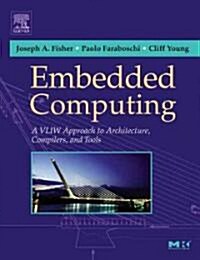 Embedded Computing: A VLIW Approach to Architecture, Compilers and Tools (Hardcover)
